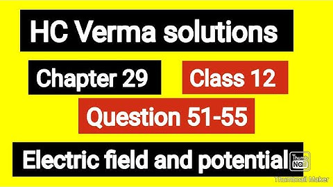 HC Verma || Question 51-55 ||Electric field and potential|| chapter- 29 | Class 12th|#class12th
