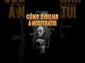 Cómo dibujar a Nosferatu: el vampiro original vuelve del sepulcro