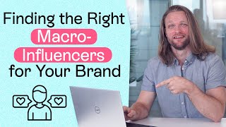 How to Find the Right MacroInfluencers for Your Brand