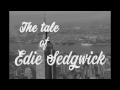 The Tale of Edie Sedgwick (tribute to Andy Warhol's superstar)