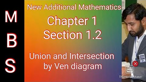 Chapter 1 Section 1.2 Union and Intersection by Ven diagram - New Additional Mathematics