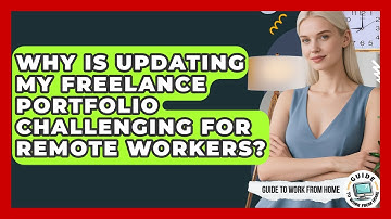 Why Is Updating My Freelance Portfolio Challenging For Remote Workers? - Guide To Work From Home