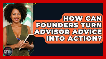 How Can Founders Turn Advisor Advice Into Action? - Founders Supporting Founders