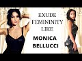 How to exude Femininity & Sensuality like Monica Bellucci : The most Sensual Italian Woman