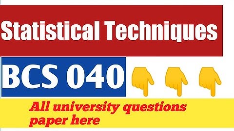 Statistical Techniques BCS040 Please subscribe channel for more questions paper IGNOU & HPU