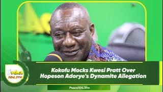 Kokofu Mocks Kwesi Pratt Over Hopeson Adorye's Dynamite Allegation