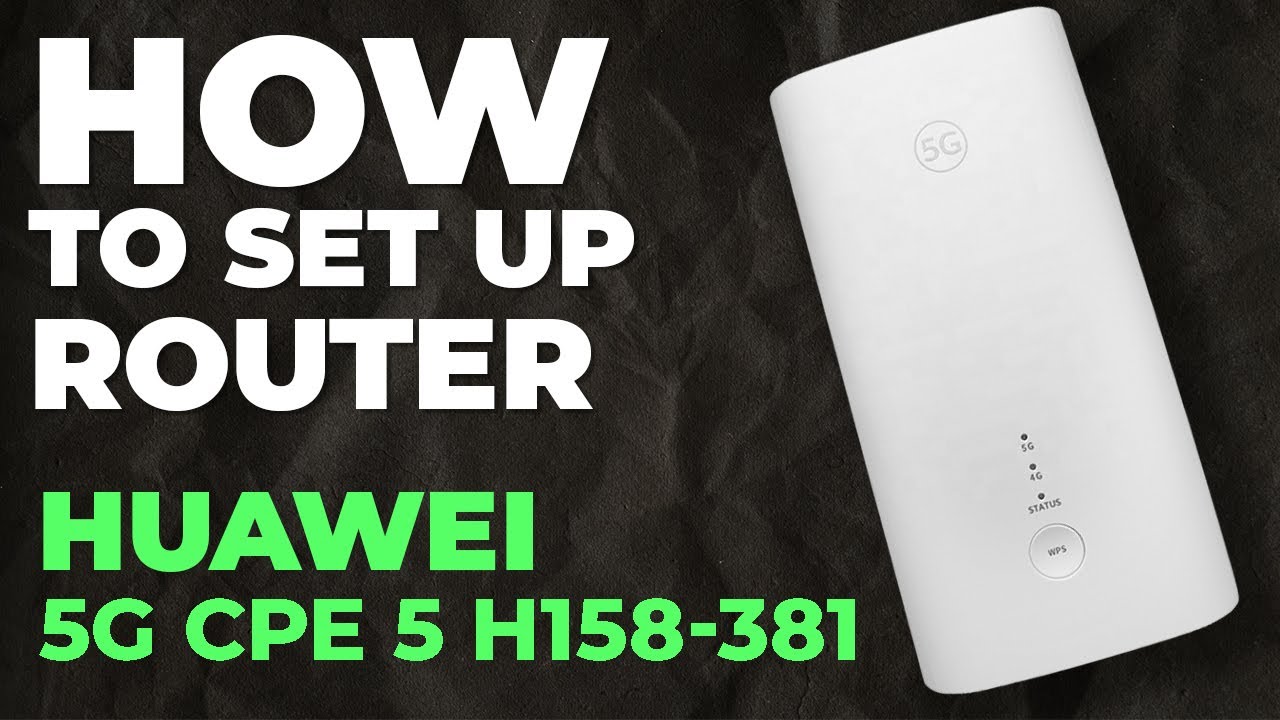 ✓ How to Setup Huawei 5G CPE 5 H158-381 | How to Set Up Huawei 5G