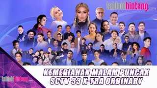 KEMERIAHAN MALAM PUNCAK SCTV 33 X-TRA ORDINARY - UPDATE BINTANG