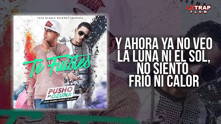 Te Fuistes - Ozuna Ft Pusho (LETRA)