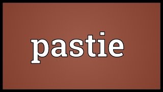 Pastie Meaning