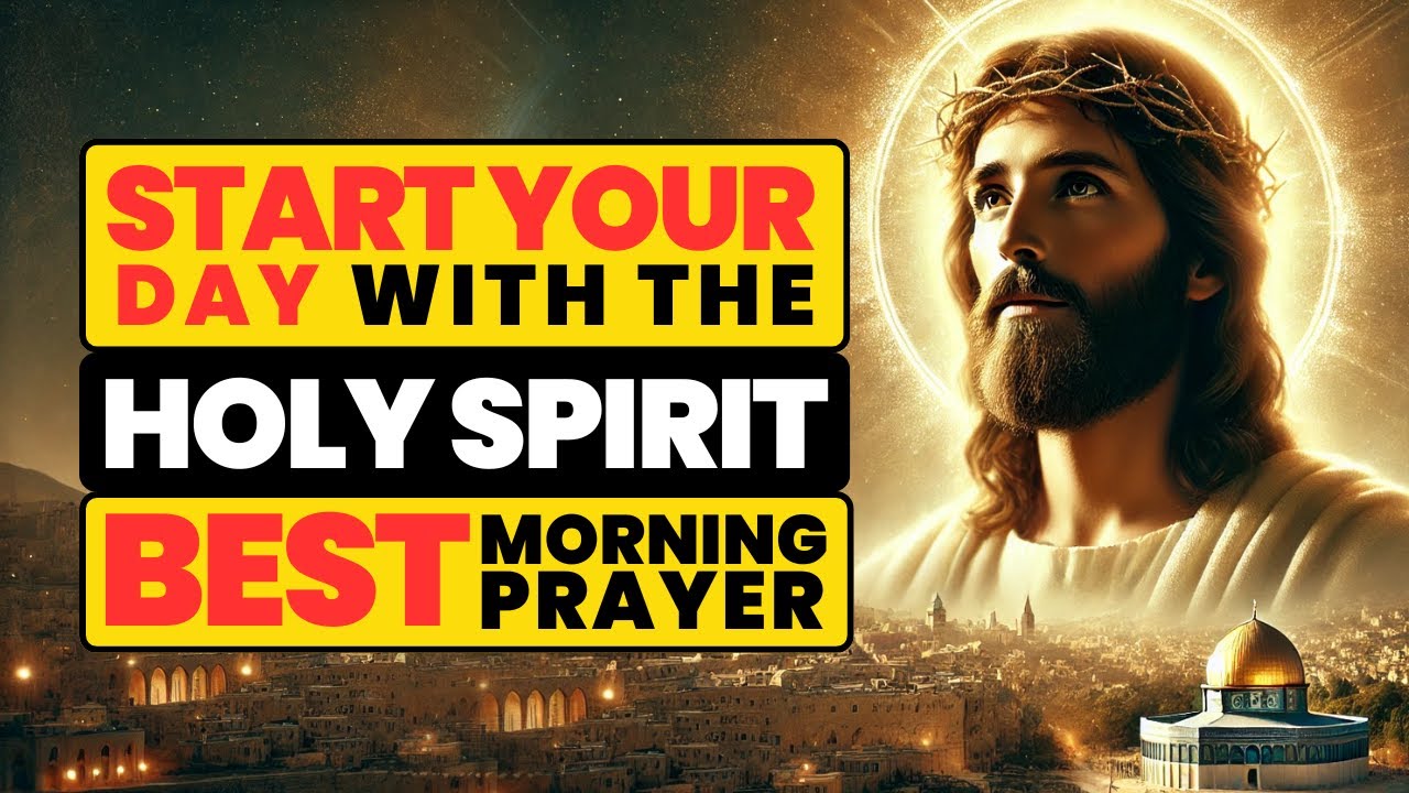🛑 Start Your Day with the Holy Spirit | Best Morning Prayer ️🙏 - YouTube