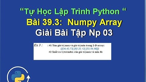 Bai39.3:  numpy array python giải bài tập 03 -Xử lý mảng đa chiều python với numpy