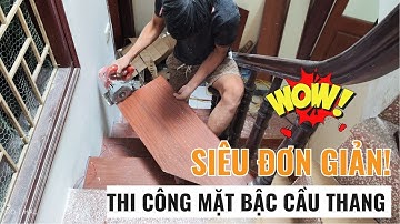 Hướng dẫn thi công mặt bậc cầu thang nhựa giả gỗ cải tạo cầu thang đá bền đẹp giá rẻ | Haroma