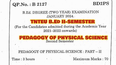 TNTEU B.Ed II-SEMESTER : PEDAGOGY OF PHYSICAL SCIENCE PREVIOUS YEAR QUESTION PAPER JANUARY 2024