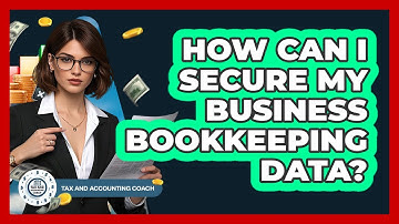 How Can I Secure My Business Bookkeeping Data?