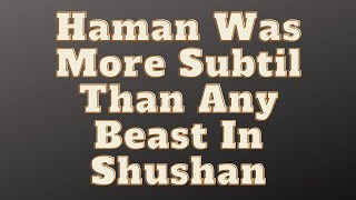 24-0526 - Bro George - "Haman Was More Subtil Than Any Beast In Shushan - Esther 3:8-15