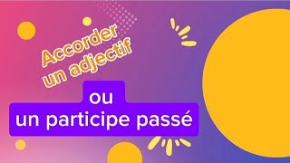 Comment accorder un adjectif ou participe passé? Exercices d'application.