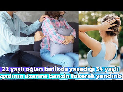 22 yaşlı oğlan birlikdə yaşadığı 34 yaşlı qadının üzərinə benzin tökərək yandırıb