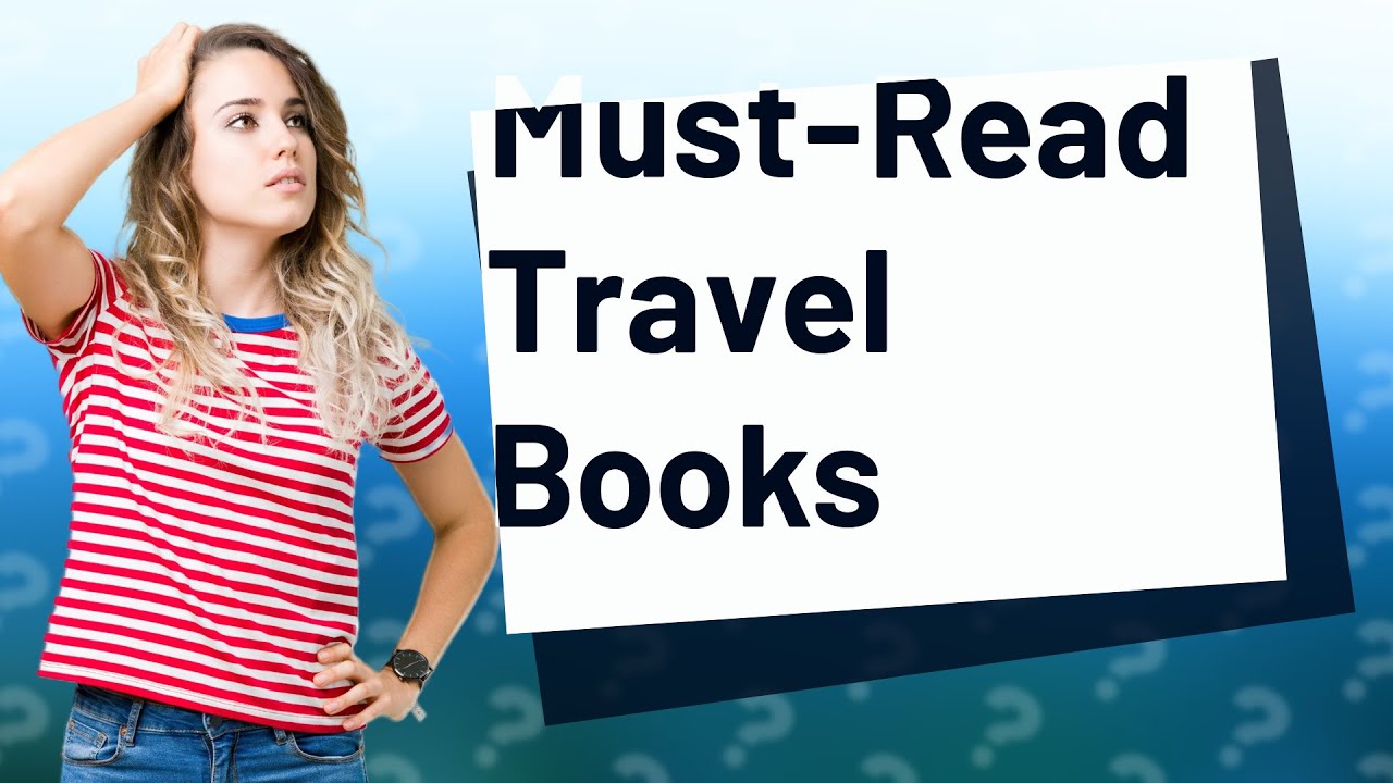 What Are the Top 10 Must-Read Travel & Outdoor Books?