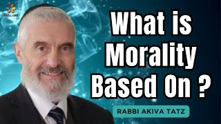 The Essence of Morality & Ethics  Rabbi Akiva Tatz
