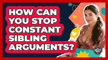 How Can You Stop Constant Sibling Arguments? - The Millennial Mother