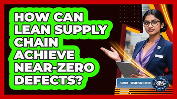 How Can Lean Supply Chain Achieve Near-zero Defects? - Smart Logistics Network