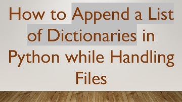 How to Append a List of Dictionaries in Python while Handling Files