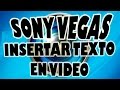 Insertar Texto en Vídeo con Sony Vegas.