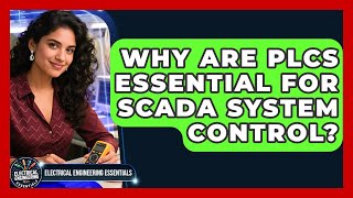 Why Are PLCs Essential For SCADA System Control? - Electrical Engineering Essentials