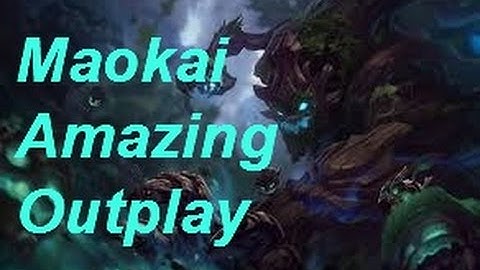 Maokai Amazing Outplay