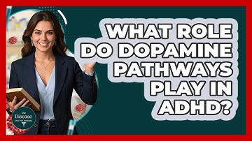 What Role Do Dopamine Pathways Play In ADHD? - The Disease Encyclopedia