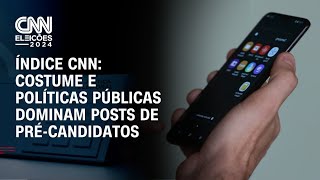 Índice CNN: Costume e políticas públicas dominam posts de pré-candidatos | BRASIL MEIO-DIA