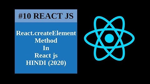 React.createElement() Method in React js in Hindi (Easy 2020)