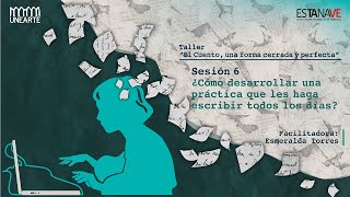 SESIÓN #6: ¿Cómo desarrollar una práctica que les haga escribir todos los días?