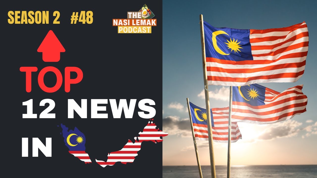 Top 12 Biggest News Stories in Malaysia 2024 | The Nasi Lemak Podcast