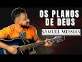 Os Planos de Deus - Samuel Messias | Aula de Violão Simplificado