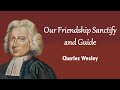 Our Friendship Sanctify and Guide