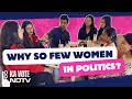 Lok Sabha Elections 2024 | Why So Few Women In Politics? | #NDTV18KaVote