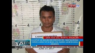 Suspek sa Bulacan massacre, napaaming hindi lang siya mag-isa nang gawin ang krimen