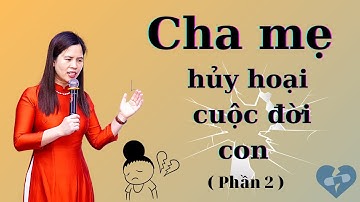 13 Thông điệp của cha mẹ Hủy Hoại cuộc đời con( Phần 2) Nguyễn Thị Lanh
