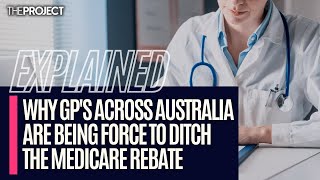 EXPLAINED: Why GP's Across Australia Are Being Force To Ditch The Medicare Rebate