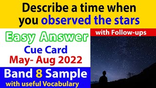 Describe a time when you observed the stars Cue Card with Follow Ups | May to August 2022 | Band 8