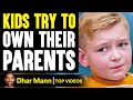 KIDS TRY To Own Their PARENTS, What Happens Will Shock You | Dhar Mann