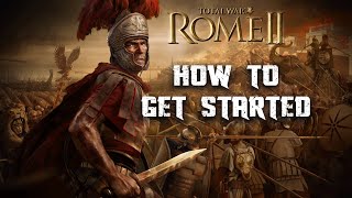 HOW TO GET STARTED - Total War Rome 2