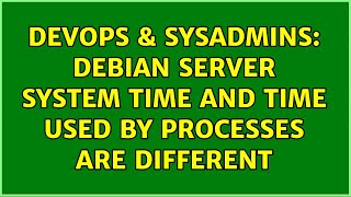 Celebrity DevOps & SysAdmins: Debian Server System time and time used by processes are different Profile