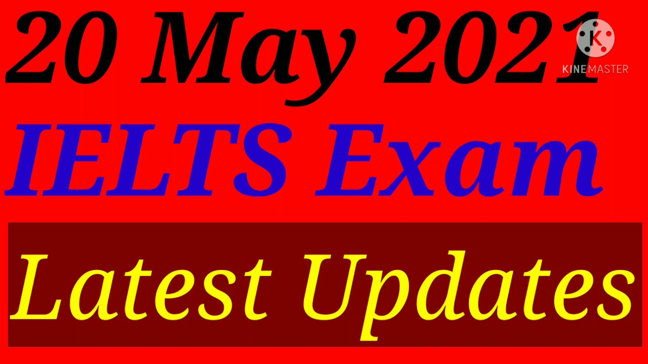 20 May 2021 IELTS Exam Updates/ 20 May IELTS Exam Cancelled