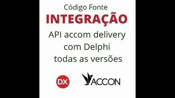 Código Fonte Integração API da Accon Delivery Em Delphi Xe