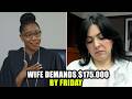 Judge EXPOSES Wife as She DEMANDS $175K by Friday!
