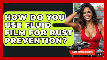 How Do You Use Fluid Film For Rust Prevention? - Car Collector Enthusiasts