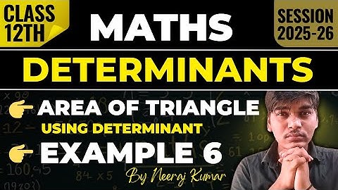 Area of Triangle Using Determinant and NCERT Example 6 | Class 12 Maths | Chapter 4: Determinants 